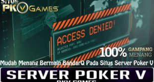 Mudah Menang Bermain BandarQ Pada Situs Server Poker V